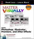 Master Visually Adobe Photoshop, Illustrator, Premiere, And After Effects - Michael Toot, Sherry Willard Kinkoph Gunter