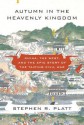 Autumn in the Heavenly Kingdom: China, the West, and the Epic Story of the Taiping Civil War - Stephen R. Platt