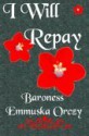 I Will Repay - Emmuska Orczy