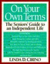 On Your Own Terms: The Seniors' Guide to an Independent Life - Linda D. Cirino