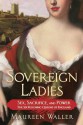 Sovereign Ladies: Sex, Sacrifice, and Power--The Six Reigning Queens of England - Maureen Waller