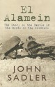 El Alamein: The Story of the Battle in the Words of the Soldiers - John Sadler