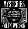 Mysteries: An Investigation into the Occult, the Paranormal and the Supernatural - Colin Wilson