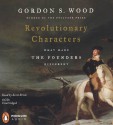 Revolutionary Characters: What Made the Founders Different (Audio CD (Unabridged)) - Scott Brick, Gordon S. Wood