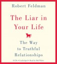 The Liar in Your Life: The Way to Truthful Relationships - Robert S. Feldman, Bob Walter