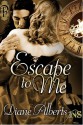 Escape To Me - Diane Alberts