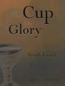 The Cup and the Glory: Lessons on Suffering and the Glory of God - Greg Harris