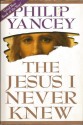 The Jesus I Never Knew - Philip Yancey