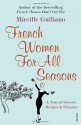 French Women For All Seasons: A Year of Secrets, Recipes & Pleasure - Mireille Guiliano