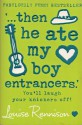 '...Then He Ate My Boy Entrancers.' - Louise Rennison