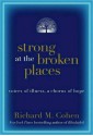 Strong at the Broken Places - Richard M. Cohen