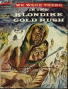 We Were There In the Klondike Gold Rush - Benjamin Appel