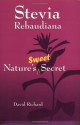 Stevia Rebaudiana: Nature's Sweet Secret - David Richard