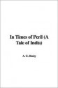 In Times Of Peril: A Tale Of India - G.A. Henty