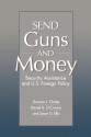 Send Guns and Money: Security Assistance and U.S. Foreign Policy - Duncan L. Clarke, Daniel O'Connor, Jason D. Ellis