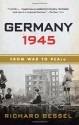 Germany 1945: From War to Peace - Richard Bessel