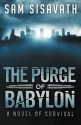 The Purge of Babylon: A Novel of Survival (Purge of Babylon #1) - Sam Sisavath