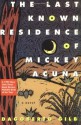 The Last Known Residence of Mickey Acuna: A Novel - Dagoberto Gilb