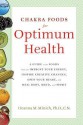 Chakra Foods for Optimum Health: A Guide to the Foods That Can Improve Your Energy, Inspire Creative Changes, Open Your Heart, and Heal Body, Mind, and Spirit - Deanna M. Minich