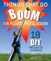 Things That Go Boom Or Float, Fly And Zoom: 18 Diy Projects To Make - Gill Alan, Julian Bridgewater, Ian Lambert, Mike Rignall, Glyn Alan, Paul Clar