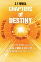 Chapters of Destiny: ...How the Bible Can Help You Understand, Master, & Accomplish Your Life's Mission! - Samuel