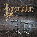 Lamentation: Shardlake, Book 6 (Unabridged) - C. J. Sansom, Steven Crossley