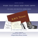 When That Great Ship Went Down: The Legal and Political Repercussions of the Loss of RMS Titanic - G.M.W. Wemyss, Markham Shaw Pyle, Stan Jenson