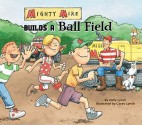 Mighty Mike Builds a Ball Field - Kelly Lynch, Casey Lynch