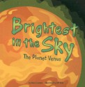 Brightest in the Sky: The Planet Venus - Nancy Loewen, Jeff Yesh