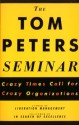 The Tom Peters Seminar: Crazy Times Call for Crazy Organizations (Audio) - Tom Peters