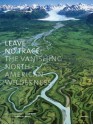 Leave No Trace: The Vanishing North American Wilderness - Jim Wark, Roderick Nash