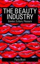 The Beauty Industry: Gender, Culture, Pleasure - Paula Black