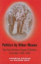 Politics by Other Means: The Free German League of Culture in London 1939-1946 - Charmian Brinson, Dove Richard, Anna Muller-harlin