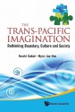 The Trans-Pacific Imagination: Rethinking Boundary, Culture and Society - Naoki Sakai, Hyon Joo Yoo Murphree