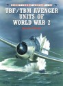 TBF/TBM Avenger Units Of World War 2 - Barrett Tillman