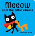 Meeow and the Little Chairs (Board Book) - Sebastien Braun