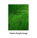 Twelve Simple Songs - Dave Bonta