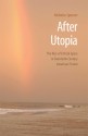 After Utopia: The Rise of Critical Space in Twentieth-Century American Fiction - Nicholas Spencer