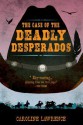 The Case of the Deadly Desperados: Western Mysteries, Book One - Caroline Lawrence