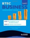 Btec Business Level 2 Assessment Guide: Unit 1 Enterprise in the Business World & Unit 2 Finance for Business. Ian Gunn, Carole Trotter - Ian Gunn