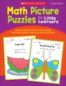 Math Picture Puzzles for Little Learners: Dozens of Age-Perfect Practice Pages That Help Children Build Key Early Math Skills - Scholastic Inc., Scholastic Inc.