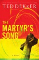 The Martyr's Song (The Martyr's Song Series, Book 1) - Ted Dekker