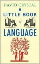 A Little Book Of Language - David Crystal