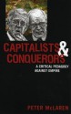 Capitalists and Conquerors: A Critical Pedagogy Against Empire - Peter McLaren