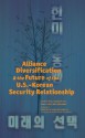 Alliance Diversification And The Future Of The U.S. Korean Security Relationship (Institute For Foreign Policy Analysis) - Toshi Yoshihara, Jacquelyn K. Davis, James L. Schoff