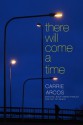 There Will Come a Time - Carrie Arcos