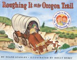 Roughing It on the Oregon Trail - Diane Stanley, Holly Berry