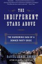 The Indifferent Stars Above: The Harrowing Saga of a Donner Party Bride (P.S.) - Daniel James Brown