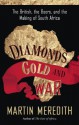 Diamonds, Gold, and War: The British, the Boers, and the Making of South Africa - Martin Meredith