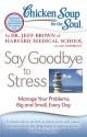 Chicken Soup for the Soul: Say Goodbye to Stress: Manage Your Problems, Big and Small, Every Day - Jeff Brown, Liz Neporent